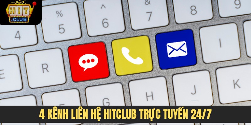 4 kênh liên hệ HITCLUB trực tuyến 24/7