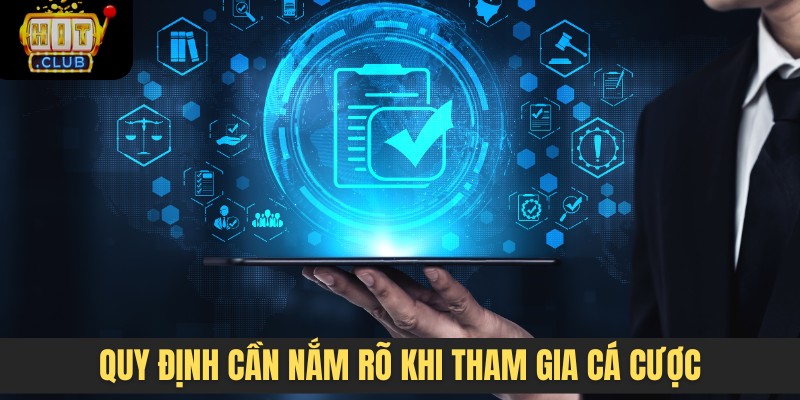 Quy định quan trọng cần nắm rõ khi tham gia cá cược