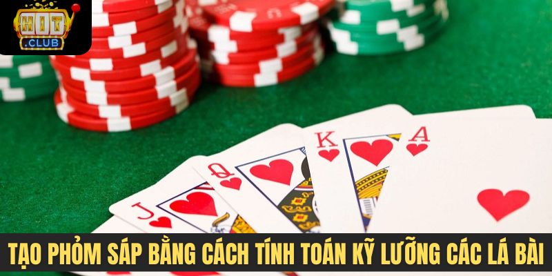 Tạo phỏm sáp bằng cách tính toán kỹ lưỡng các lá bài