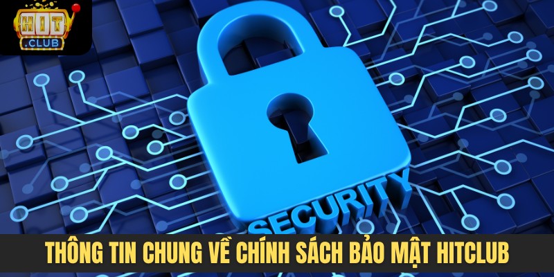 Thông tin tổng quan về chính sách bảo mật HITCLUB
