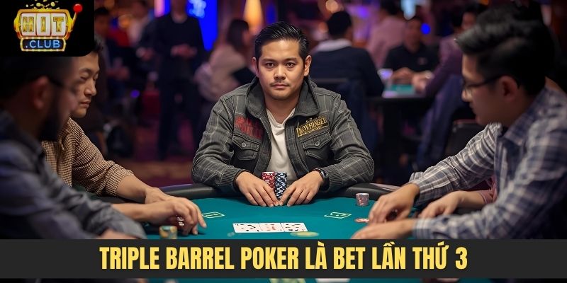 Triple barrel Poker là bet lần thứ 3